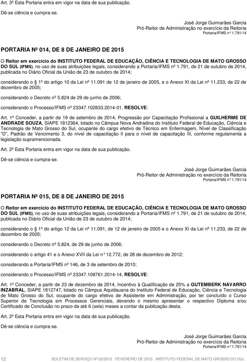 1º Conceder, a partir de 19 de setembro de 2014, Progressão por Capacitação Profissional a GUILHERME DE ANDRADE SOUZA, SIAPE 1812364, lotado no Câmpus Nova Andradina do Instituto Federal de Educação,