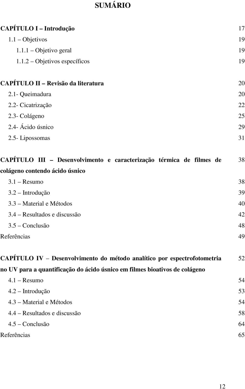 1 Resumo 38 3.2 Introdução 39 3.3 Material e Métodos 40 3.4 Resultados e discussão 42 3.