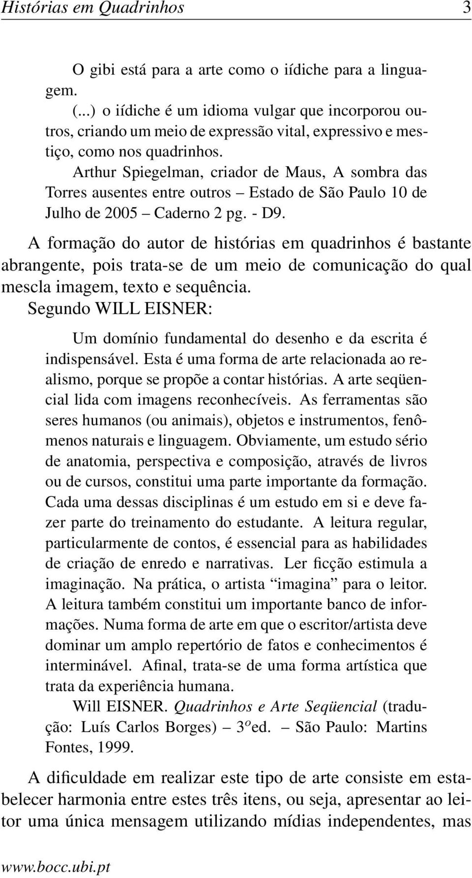 Arthur Spiegelman, criador de Maus, A sombra das Torres ausentes entre outros Estado de São Paulo 10 de Julho de 2005 Caderno 2 pg. - D9.