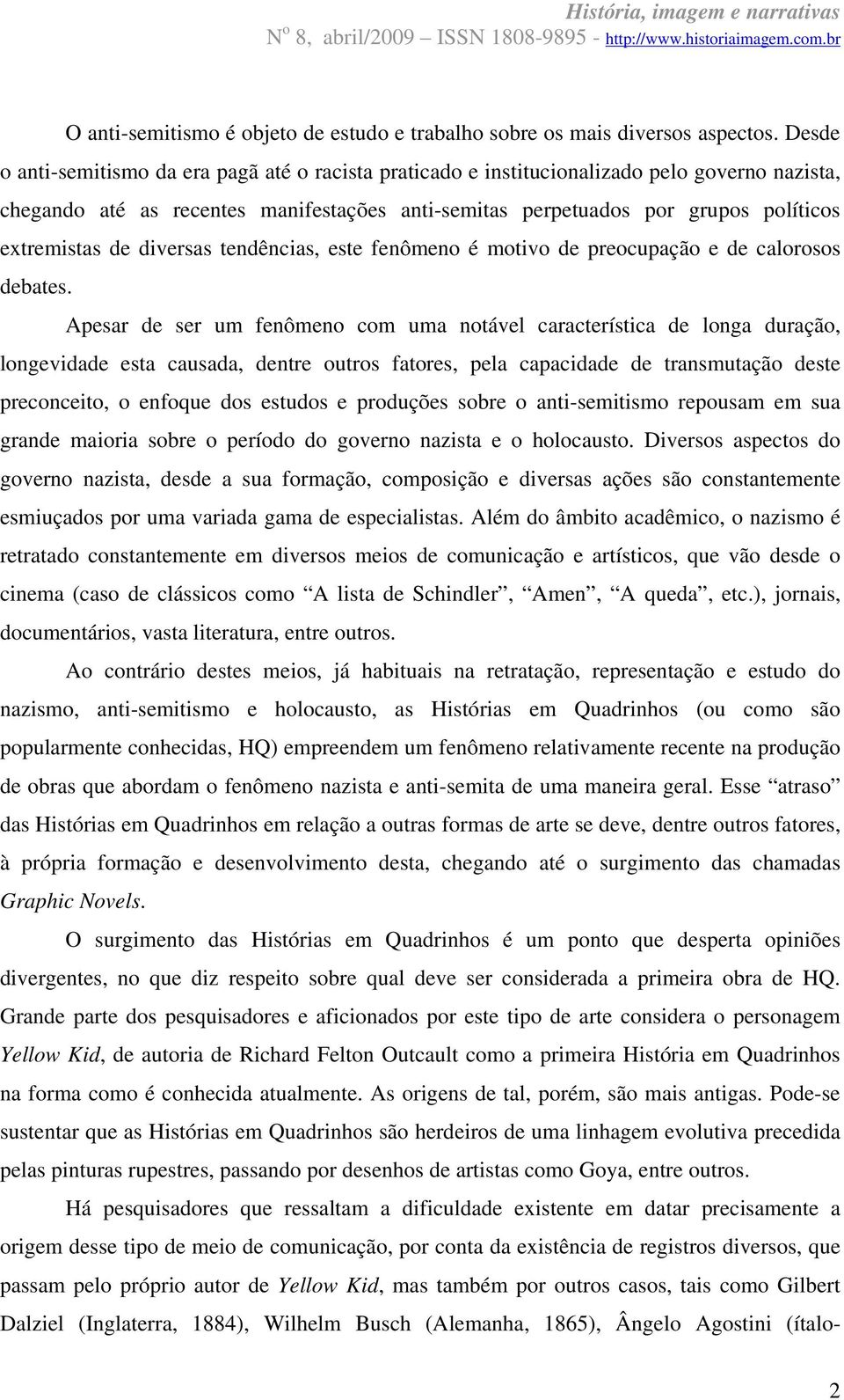 de diversas tendências, este fenômeno é motivo de preocupação e de calorosos debates.