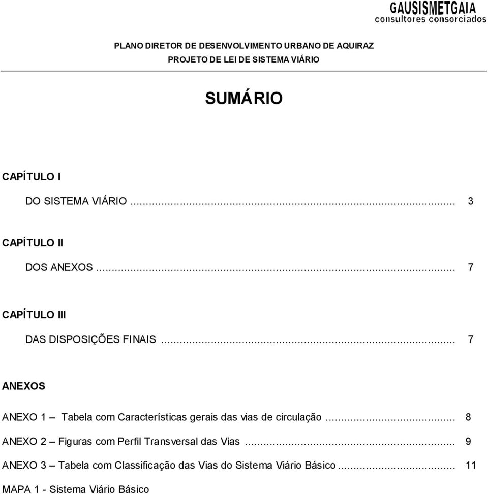 .. 7 ANEXOS ANEXO 1 Tabela com Características gerais das vias de circulação.