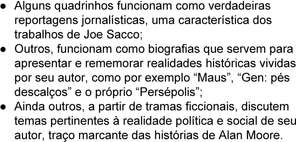 autor, como por exemplo Maus, Gen: pés descalços e o próprio Persépolis ; Ainda outros, a partir de tramas