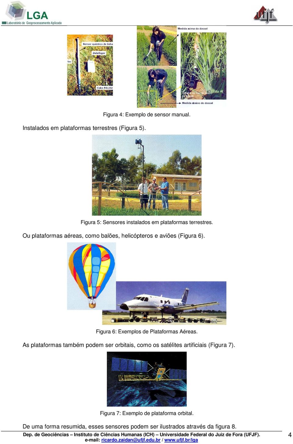 Ou plataformas aéreas, como balões, helicópteros e aviões (Figura 6). Figura 6: Exemplos de Plataformas Aéreas.