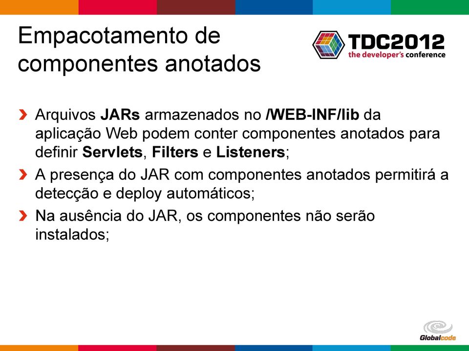 Filters e Listeners; A presença do JAR com componentes anotados permitirá a