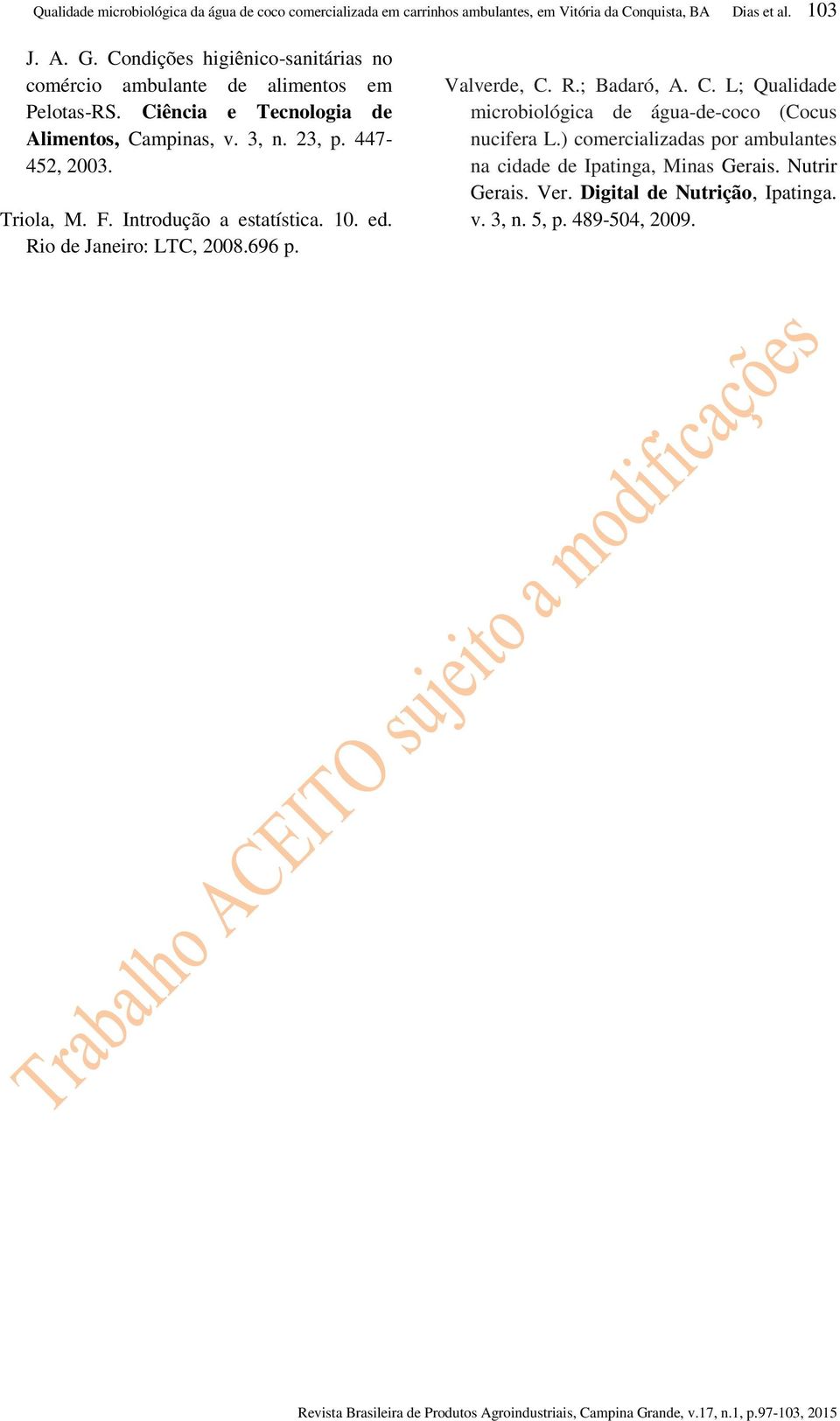 447-452, 2003. Triola, M. F. Introdução a estatística. 10. ed. Rio de Janeiro: LTC, 2008.696 p. Valverde, C.
