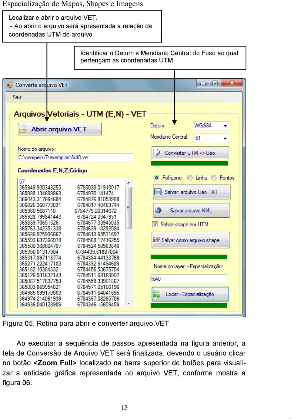 pertençam as coordenadas UTM Figura 05. Rotina para abrir e converter arquivo.