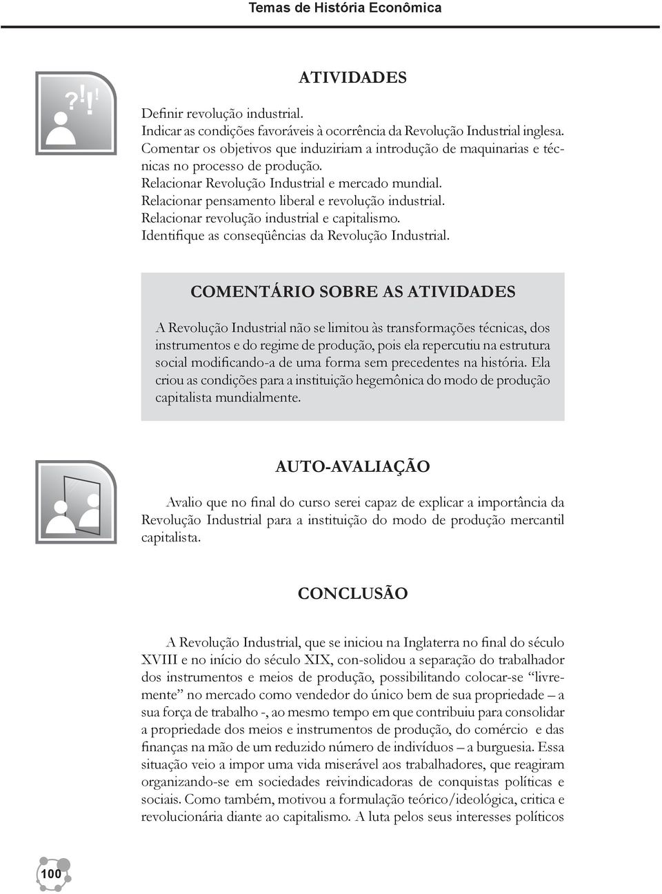 Relacionar pensamento liberal e revolução industrial. Relacionar revolução industrial e capitalismo. Identifique as conseqüências da Revolução Industrial.