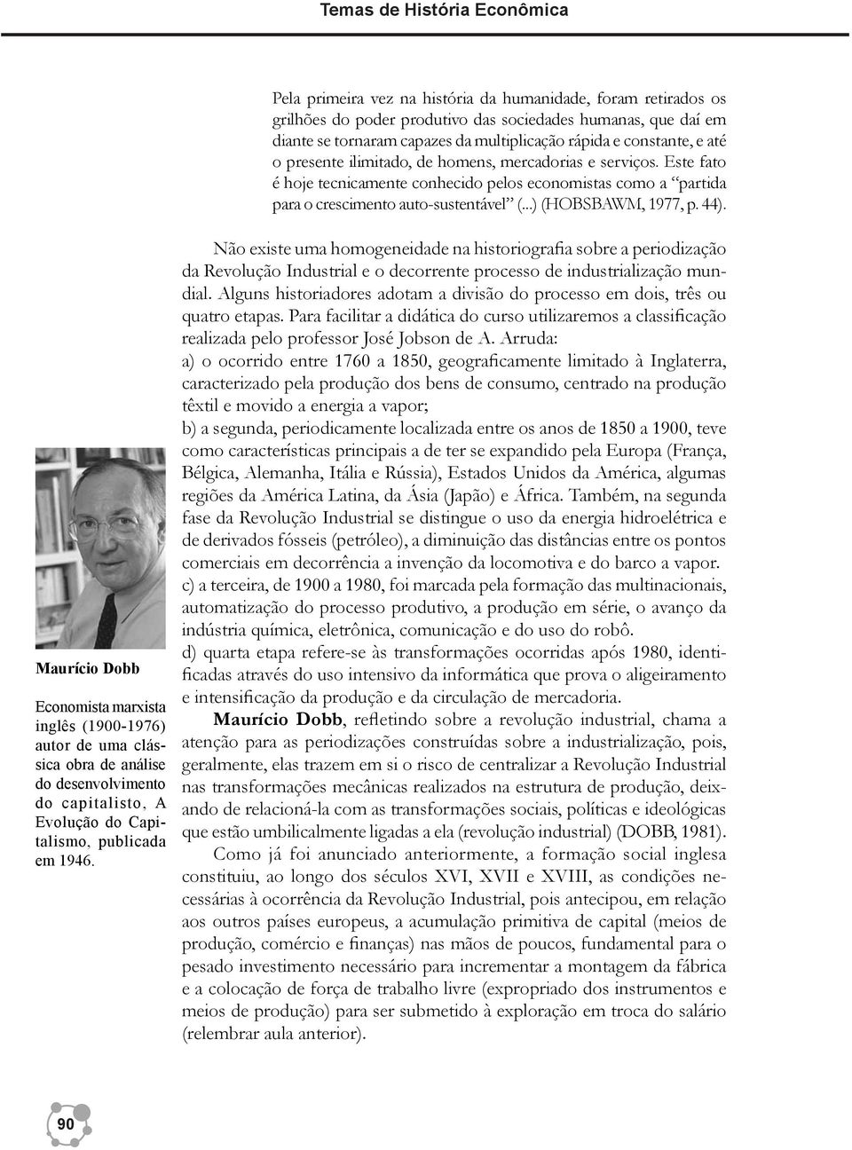 ..) (HOBSBAWM, 1977, p. 44). Maurício Dobb Economista marxista inglês (1900-1976) autor de uma clássica obra de análise do desenvolvimento do capitalisto, A Evolução do Capitalismo, publicada em 1946.