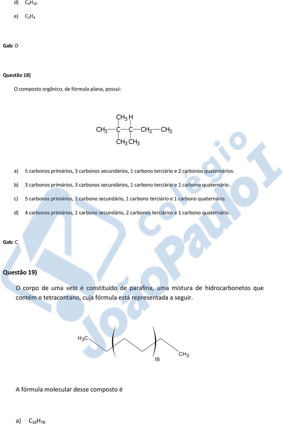 c) 5 carbonos primários, 1 carbono secundário, 1 carbono terciário e 1 carbono quaternário.