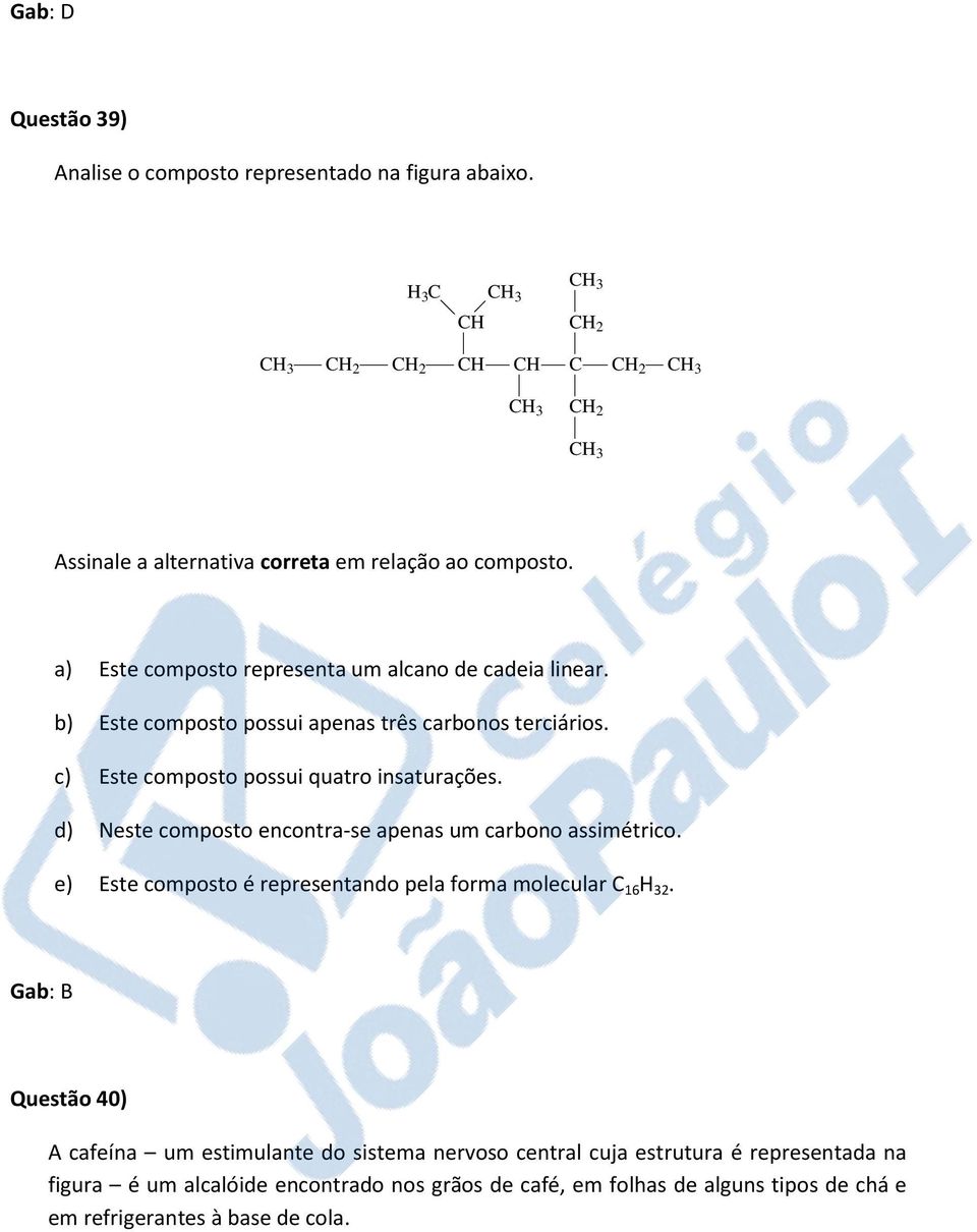 d) Neste composto encontra-se apenas um carbono assimétrico. e) Este composto é representando pela forma molecular C 16 H 32.