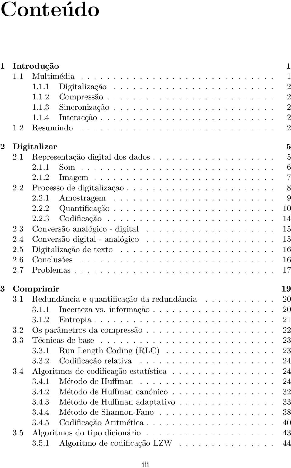 ........................... 7 2.2 Processo de digitalização....................... 8 2.2.1 Amostragem......................... 9 2.2.2 Quantificação......................... 10 2.2.3 Codificação.