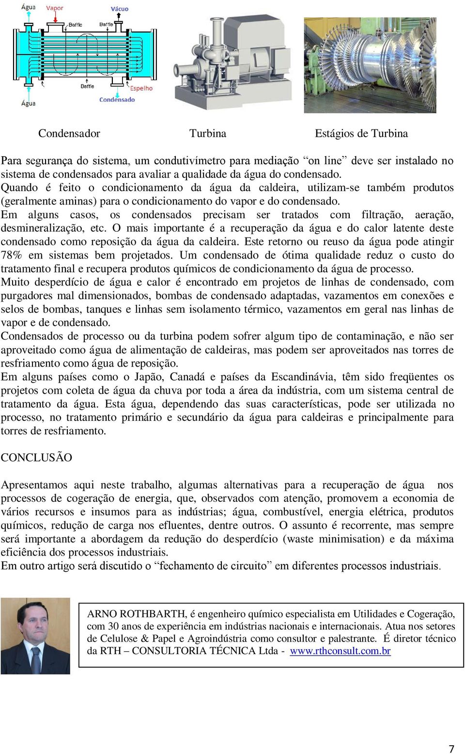 Em alguns casos, os condensados precisam ser tratados com filtração, aeração, desmineralização, etc.