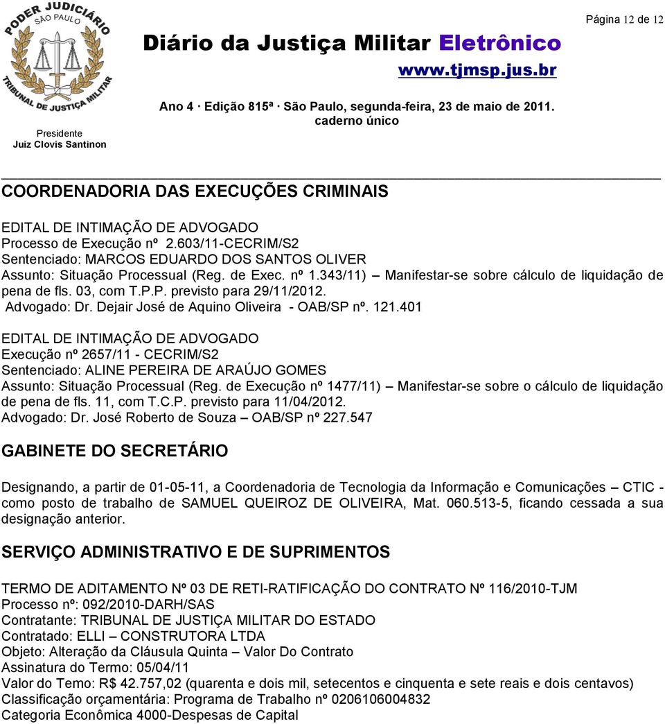 Advogado: Dr. Dejair José de Aquino Oliveira - OAB/SP nº. 121.