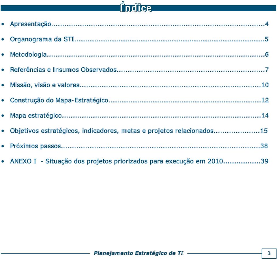 ..14 Objetivos estratégicos, indicadores, metas e projetos relacionados...15 Próximos passos.