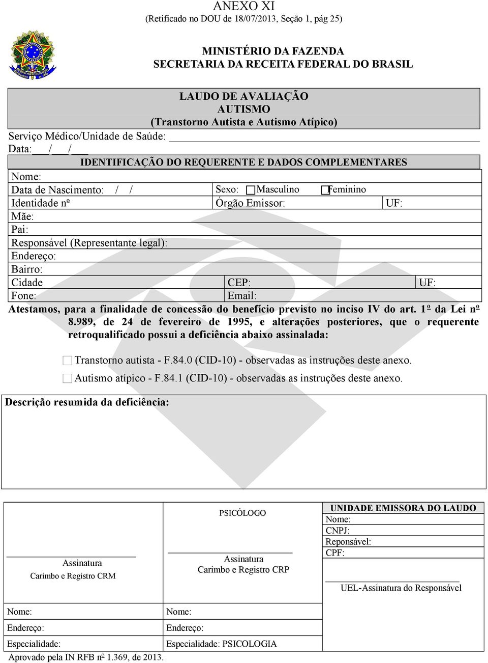 (Representante legal): Bairro: Cidade CEP: UF: Fone: Email: Atestamos, para a finalidade de concessão do benefício previsto no inciso IV do art. 1º da Lei nº 8.