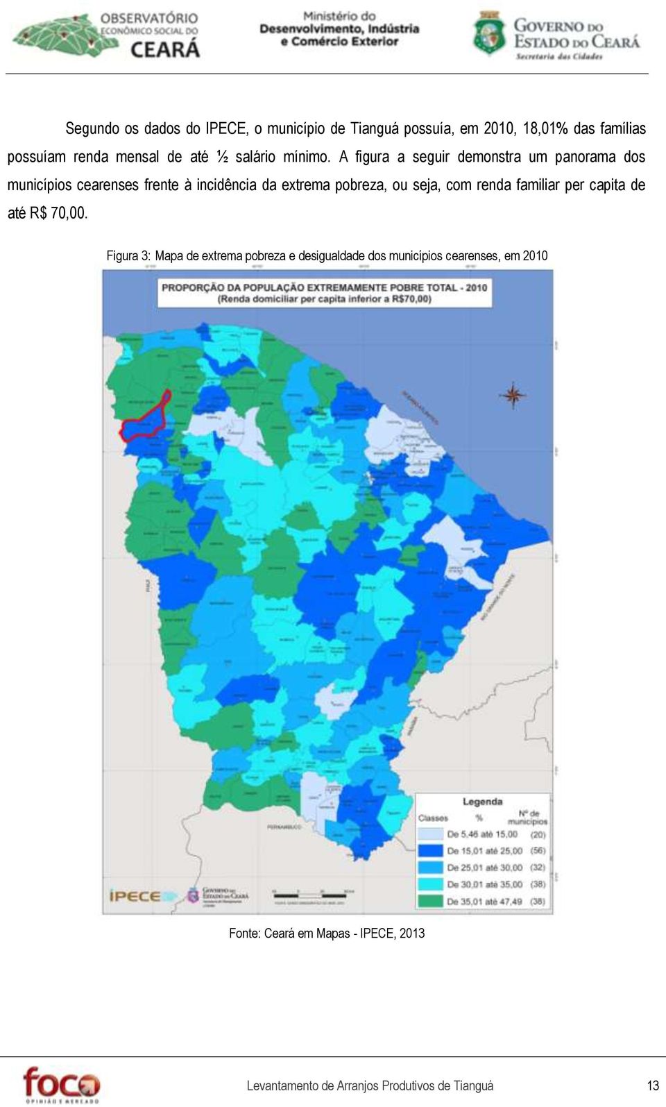 A figura a seguir demonstra um panorama dos municípios cearenses frente à incidência da extrema pobreza, ou seja,