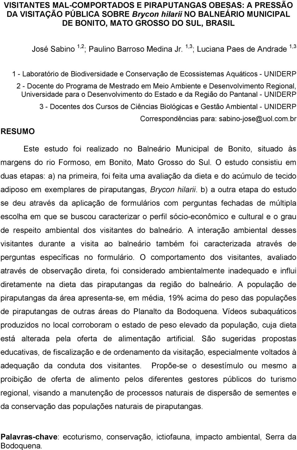 1,3 ; Luciana Paes de Andrade 1,3 1 - Laboratório de Biodiversidade e Conservação de Ecossistemas Aquáticos - UNIDERP 2 - Docente do Programa de Mestrado em Meio Ambiente e Desenvolvimento Regional,