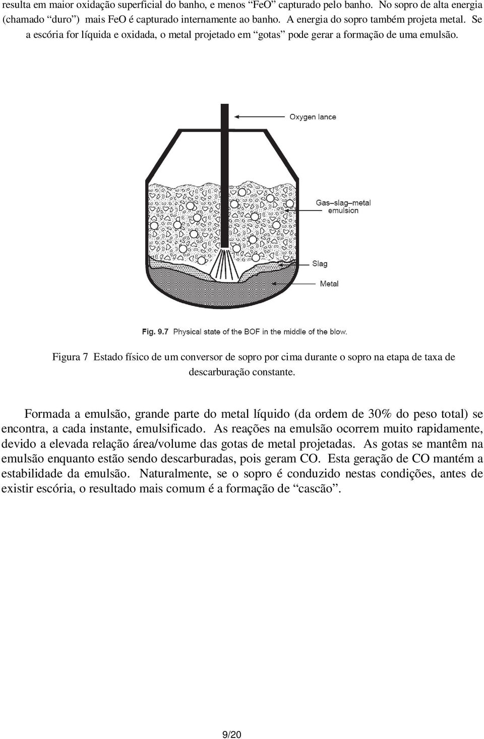 Figura 7 Estado físico de um conversor de sopro por cima durante o sopro na etapa de taxa de descarburação constante.