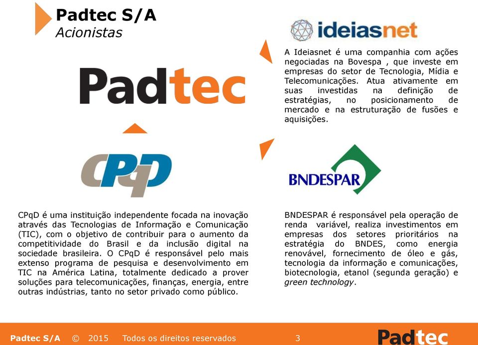 CPqD é uma instituição independente focada na inovação através das Tecnologias de Informação e Comunicação (TIC), com o objetivo de contribuir para o aumento da competitividade do Brasil e da