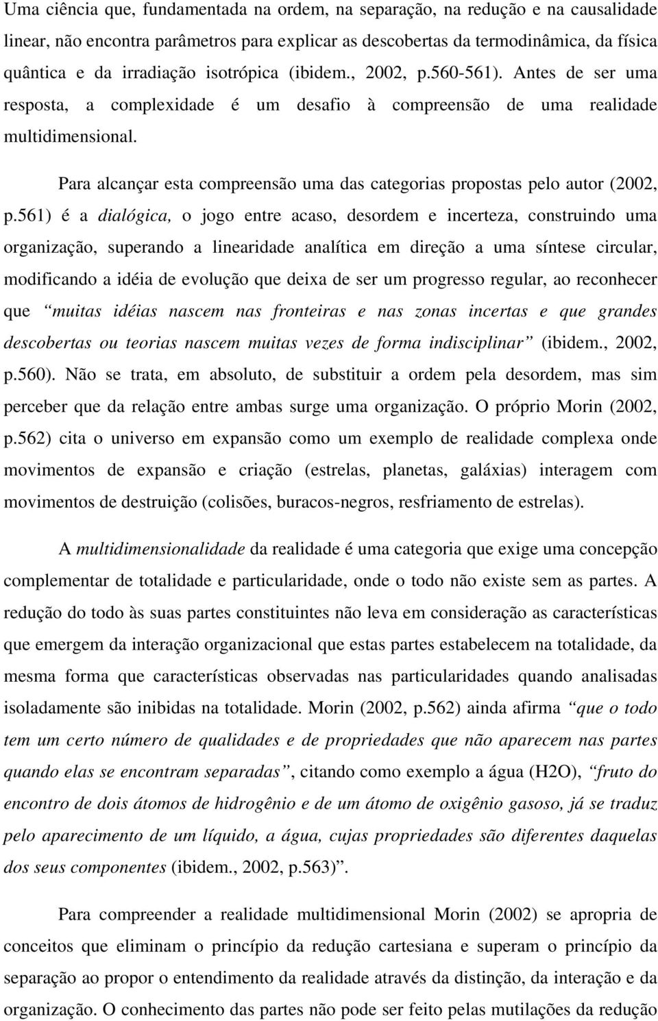 Para alcançar esta compreensão uma das categorias propostas pelo autor (2002, p.