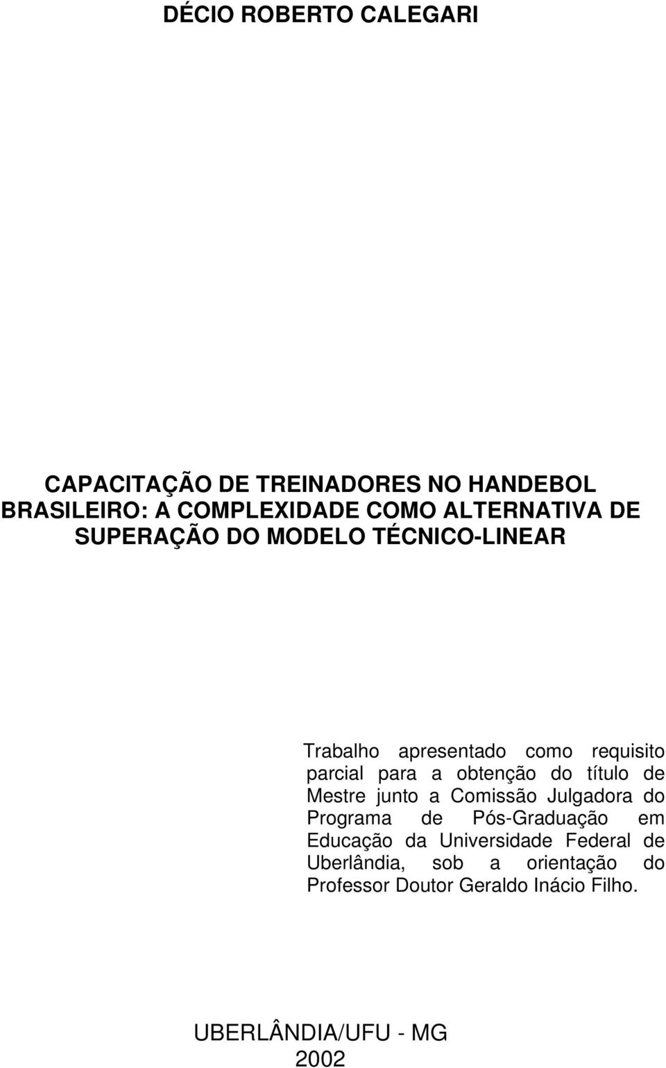 obtenção do título de Mestre junto a Comissão Julgadora do Programa de Pós-Graduação em Educação da