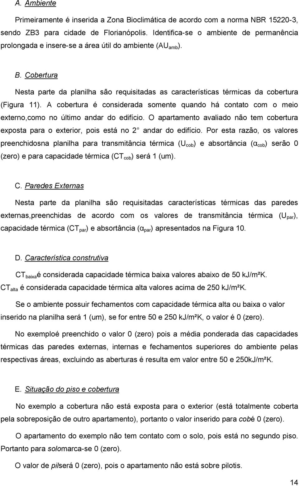 Cobertura Nesta parte da planilha são requisitadas as características térmicas da cobertura (Figura 11).