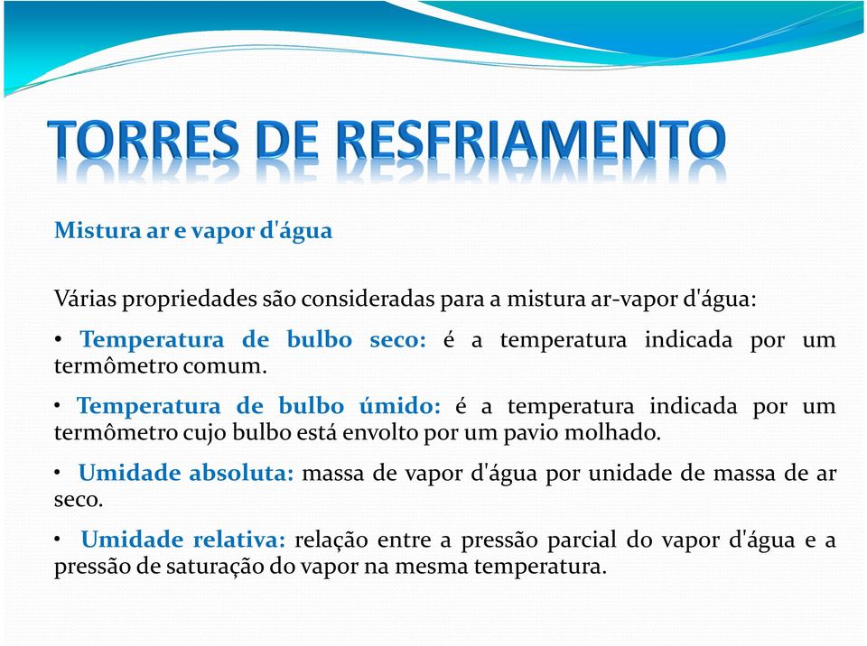 Temperatura de bulbo úmido: é a temperatura indicada por um termômetro cujo bulbo está envolto por um pavio molhado.