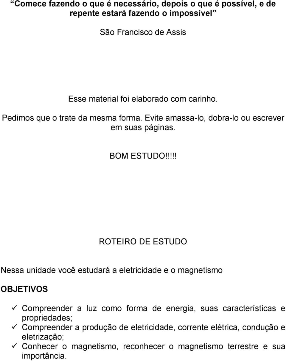 !!!! ROTEIRO DE ESTUDO Nessa unidade você estudará a eletricidade e o magnetismo OBJETIVOS Compreender a luz como forma de energia, suas