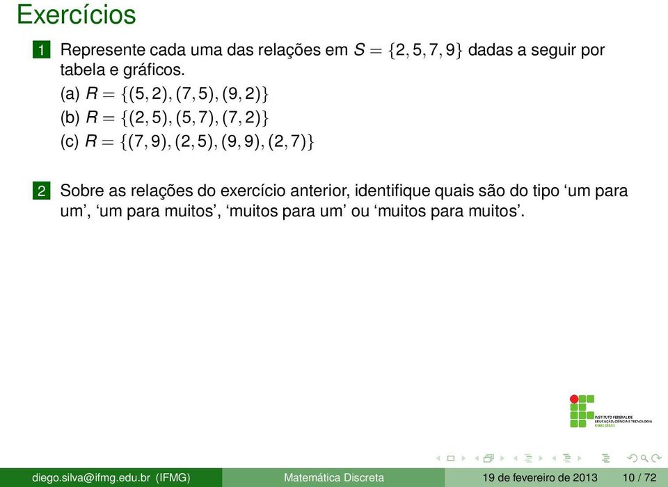 Sobre as relações do exercício anterior, identifique quais são do tipo um para um, um para muitos, muitos