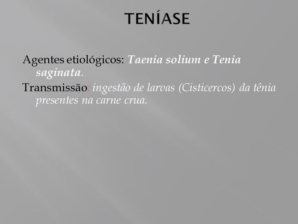 Transmissão: ingestão de larvas