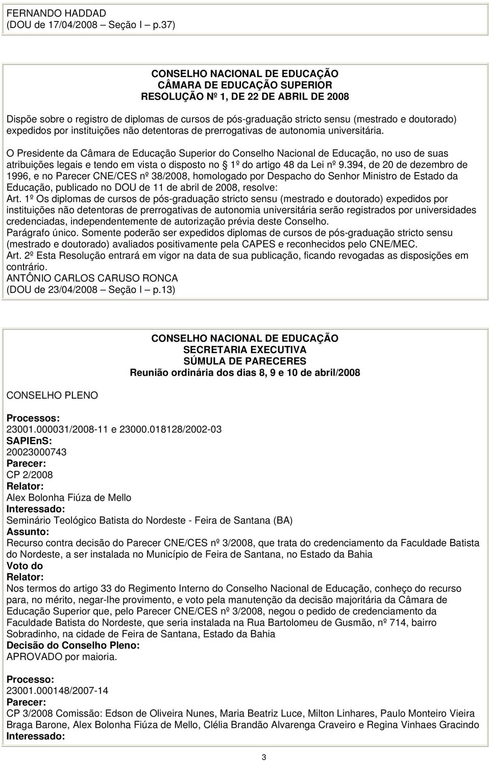 doutorado) expedidos por instituições não detentoras de prerrogativas de autonomia universitária.