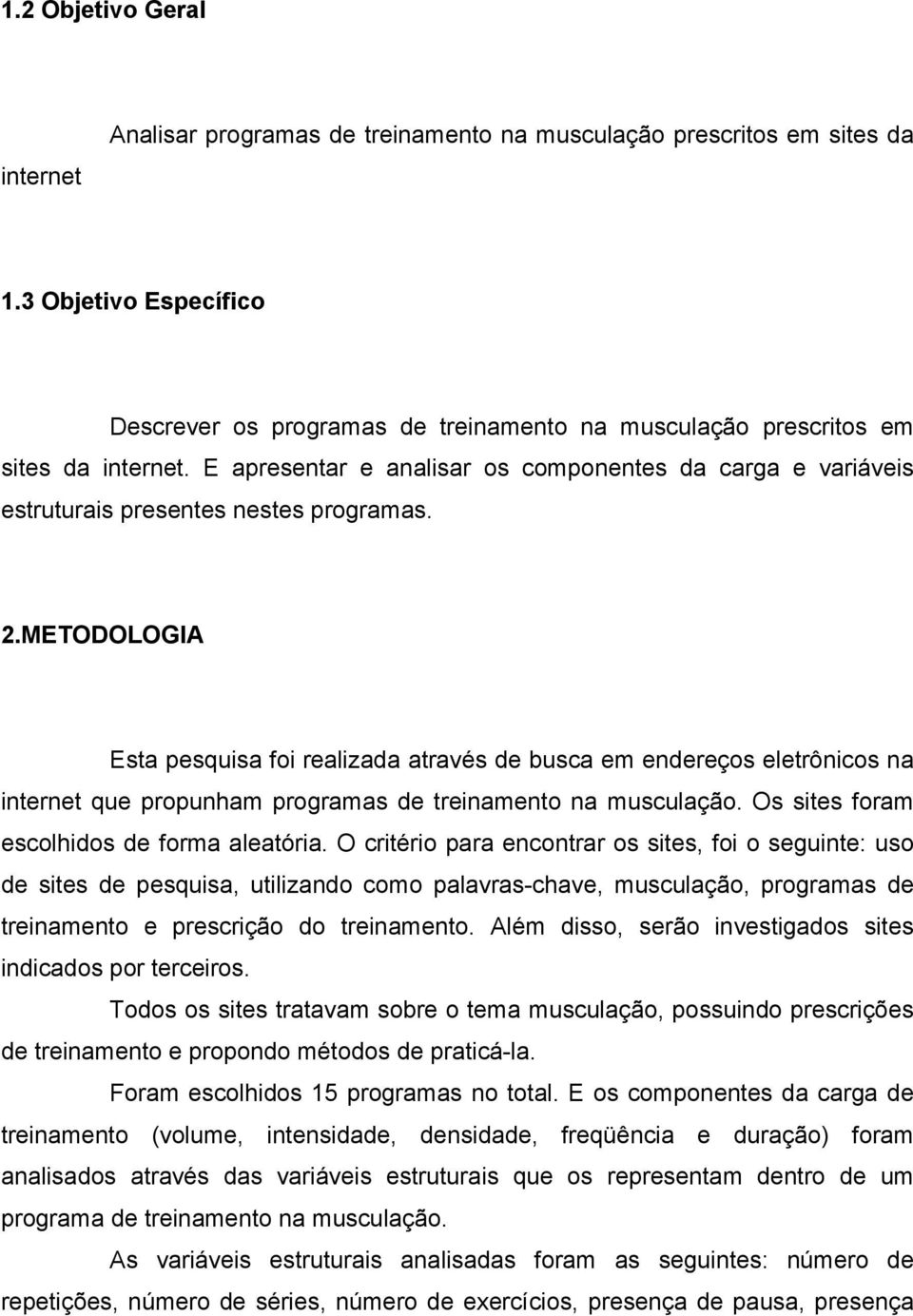 E apresentar e analisar os componentes da carga e variáveis estruturais presentes nestes programas. 2.