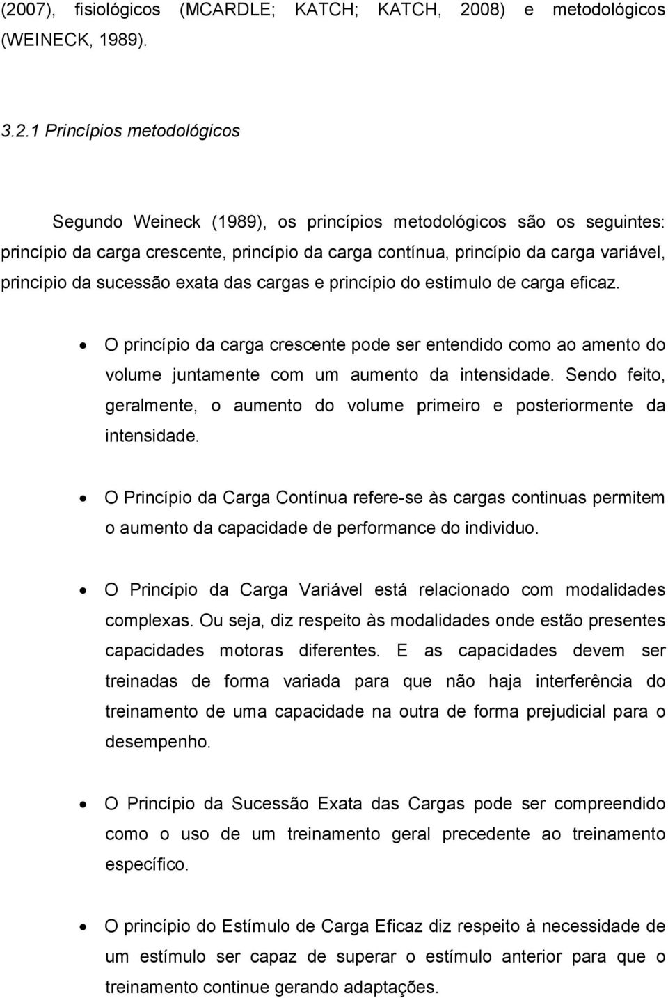 O princípio da carga crescente pode ser entendido como ao amento do volume juntamente com um aumento da intensidade.