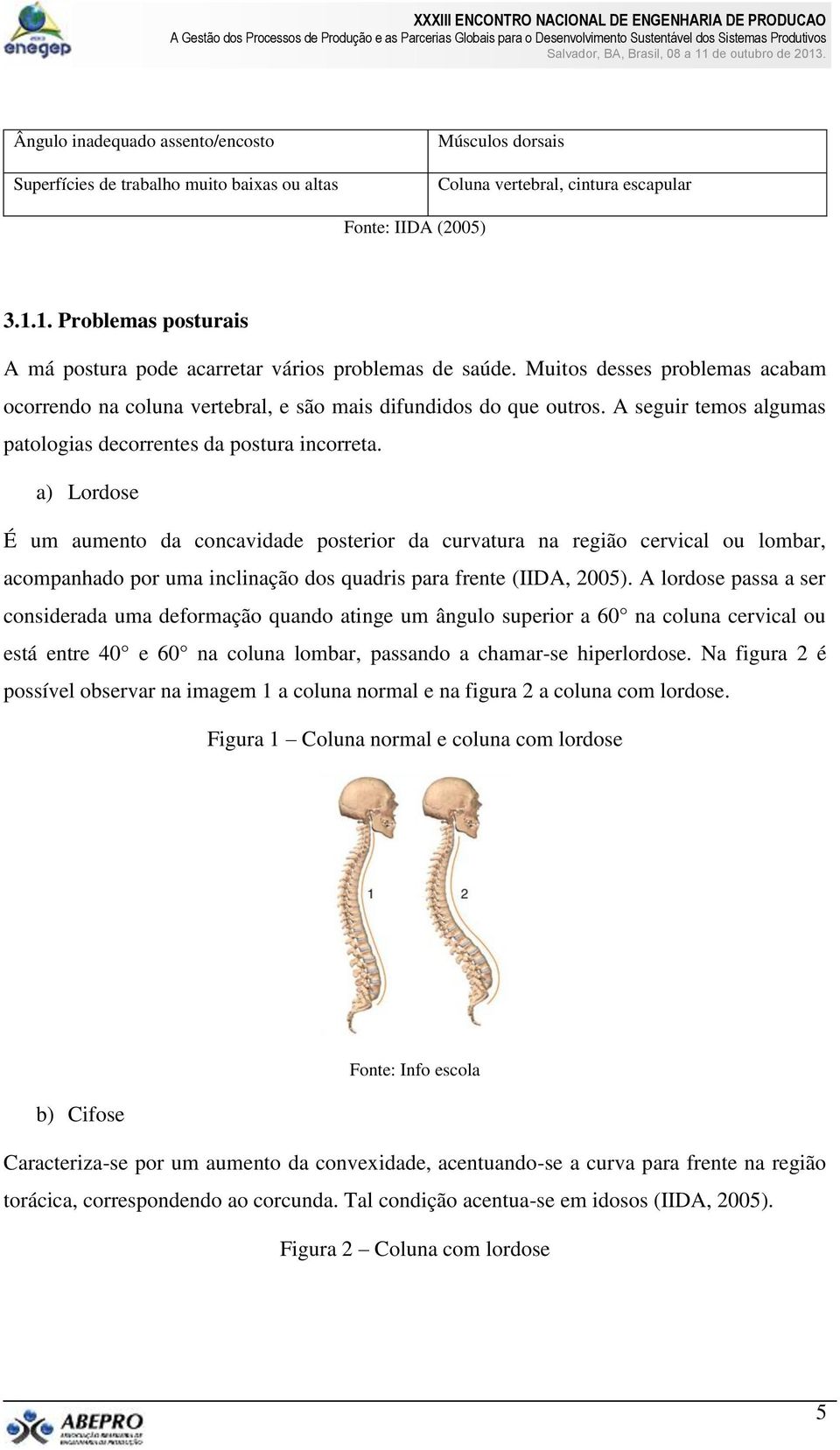 A seguir temos algumas patologias decorrentes da postura incorreta.