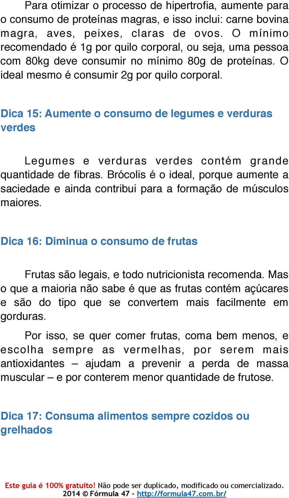 Dica 15: Aumente o consumo de legumes e verduras verdes Legumes e verduras verdes contém grande quantidade de fibras.