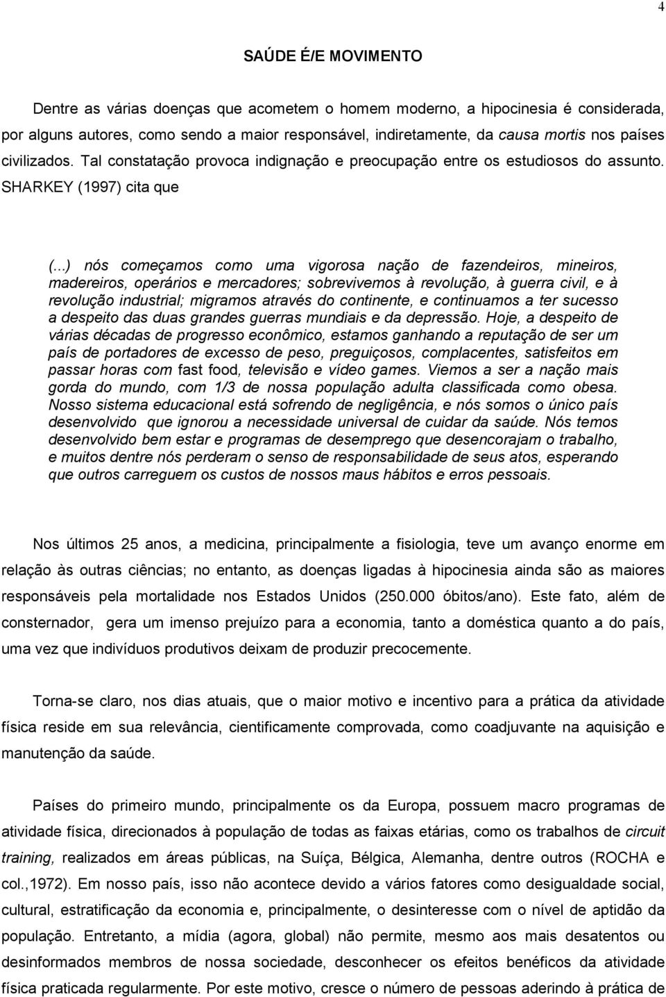 ..) nós começamos como uma vigorosa nação de fazendeiros, mineiros, madereiros, operários e mercadores; sobrevivemos à revolução, à guerra civil, e à revolução industrial; migramos através do