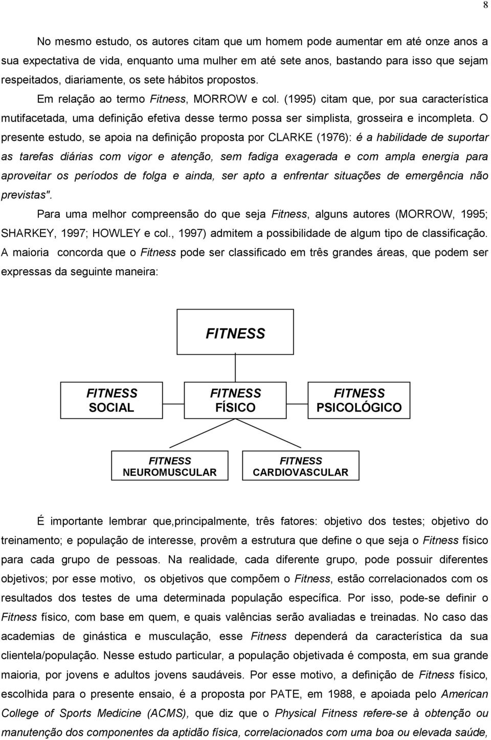 (1995) citam que, por sua característica mutifacetada, uma definição efetiva desse termo possa ser simplista, grosseira e incompleta.