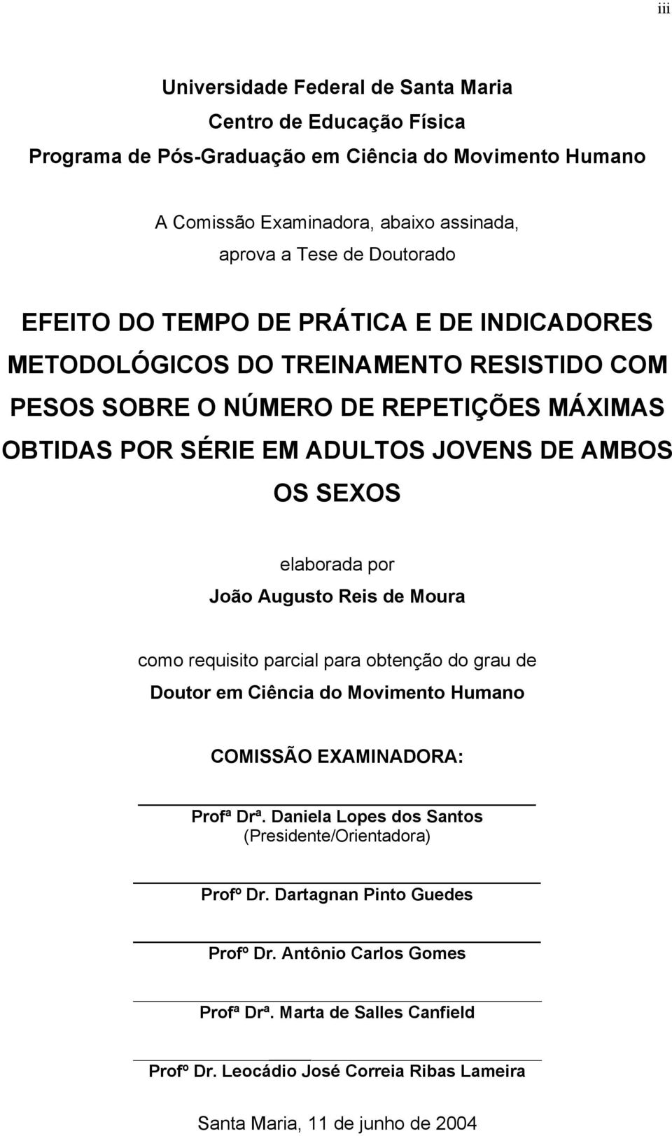 elaborada por João Augusto Reis de Moura como requisito parcial para obtenção do grau de Doutor em Ciência do Movimento Humano COMISSÃO EXAMINADORA: Profª Drª.