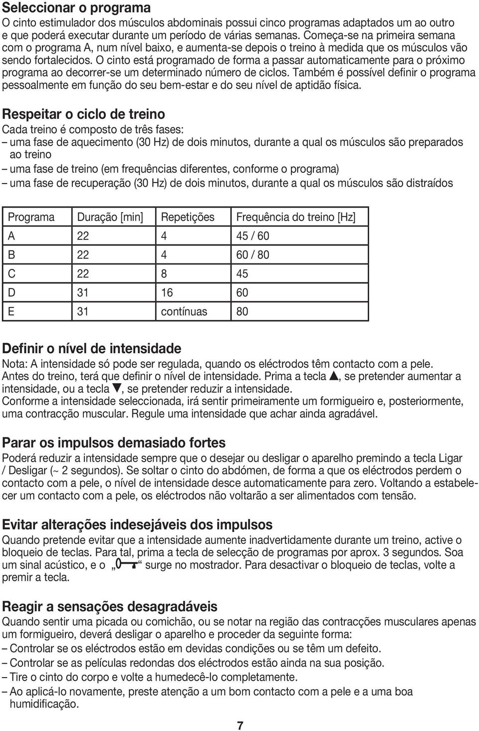 O cinto está programado de forma a passar automaticamente para o próximo programa ao decorrer-se um determinado número de ciclos.