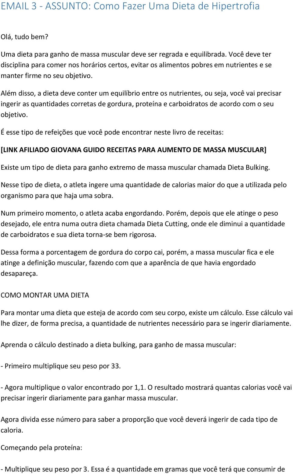 Além disso, a dieta deve conter um equilíbrio entre os nutrientes, ou seja, você vai precisar ingerir as quantidades corretas de gordura, proteína e carboidratos de acordo com o seu objetivo.