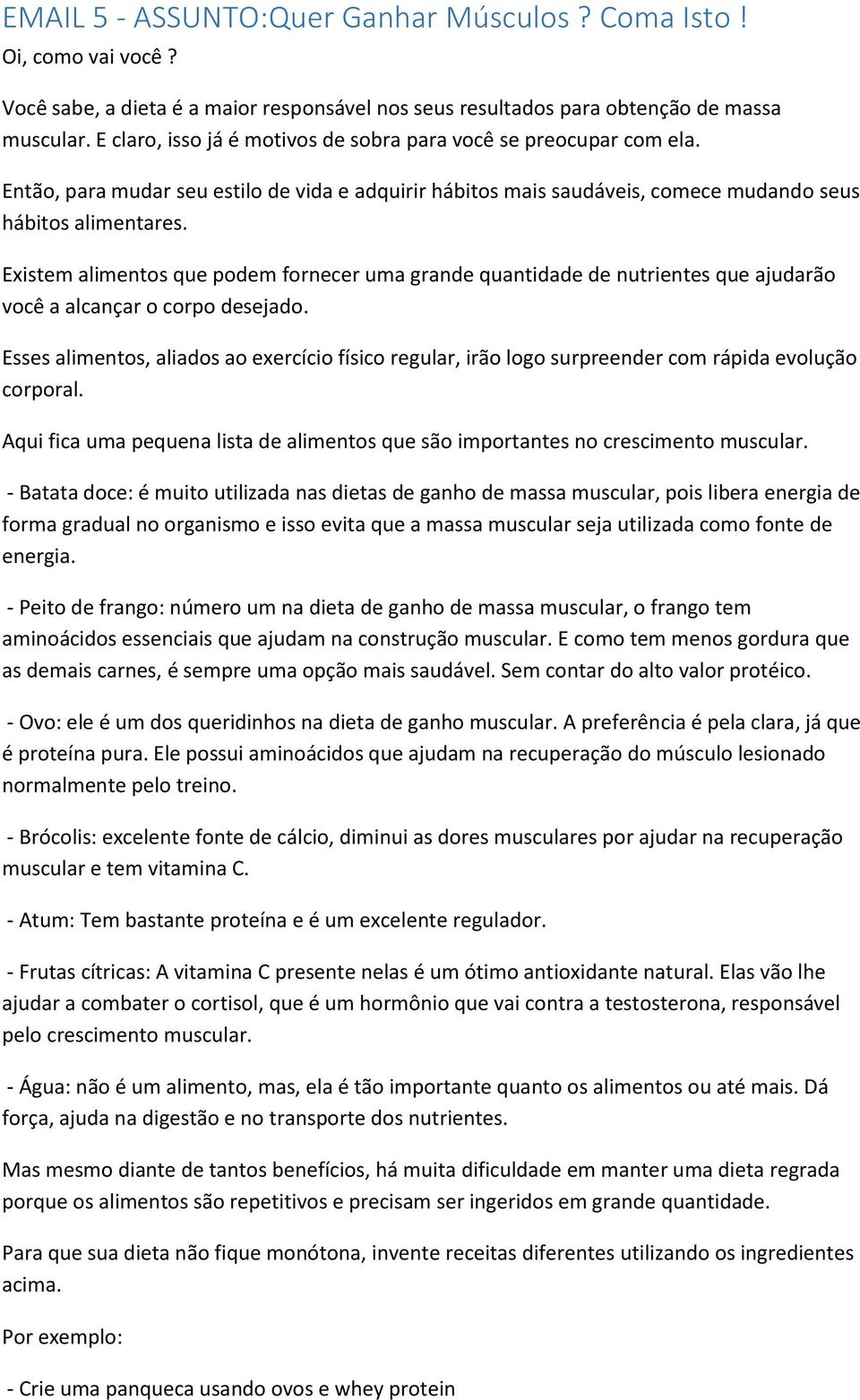 Existem alimentos que podem fornecer uma grande quantidade de nutrientes que ajudarão você a alcançar o corpo desejado.