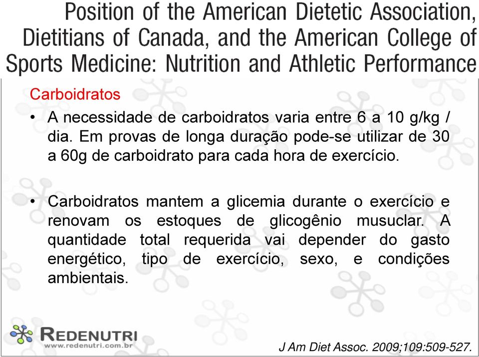 Carboidratos mantem a glicemia durante o exercício e renovam os estoques de glicogênio musuclar.