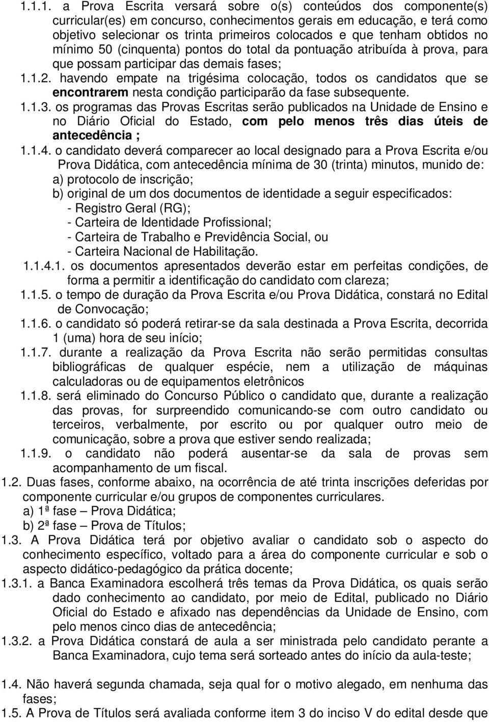 havendo empate na trigésima colocação, todos os candidatos que se encontrarem nesta condição participarão da fase subsequente. 1.1.3.