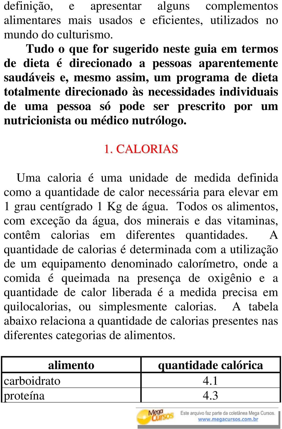 pessoa só pode ser prescrito por um nutricionista ou médico nutrólogo. 1.