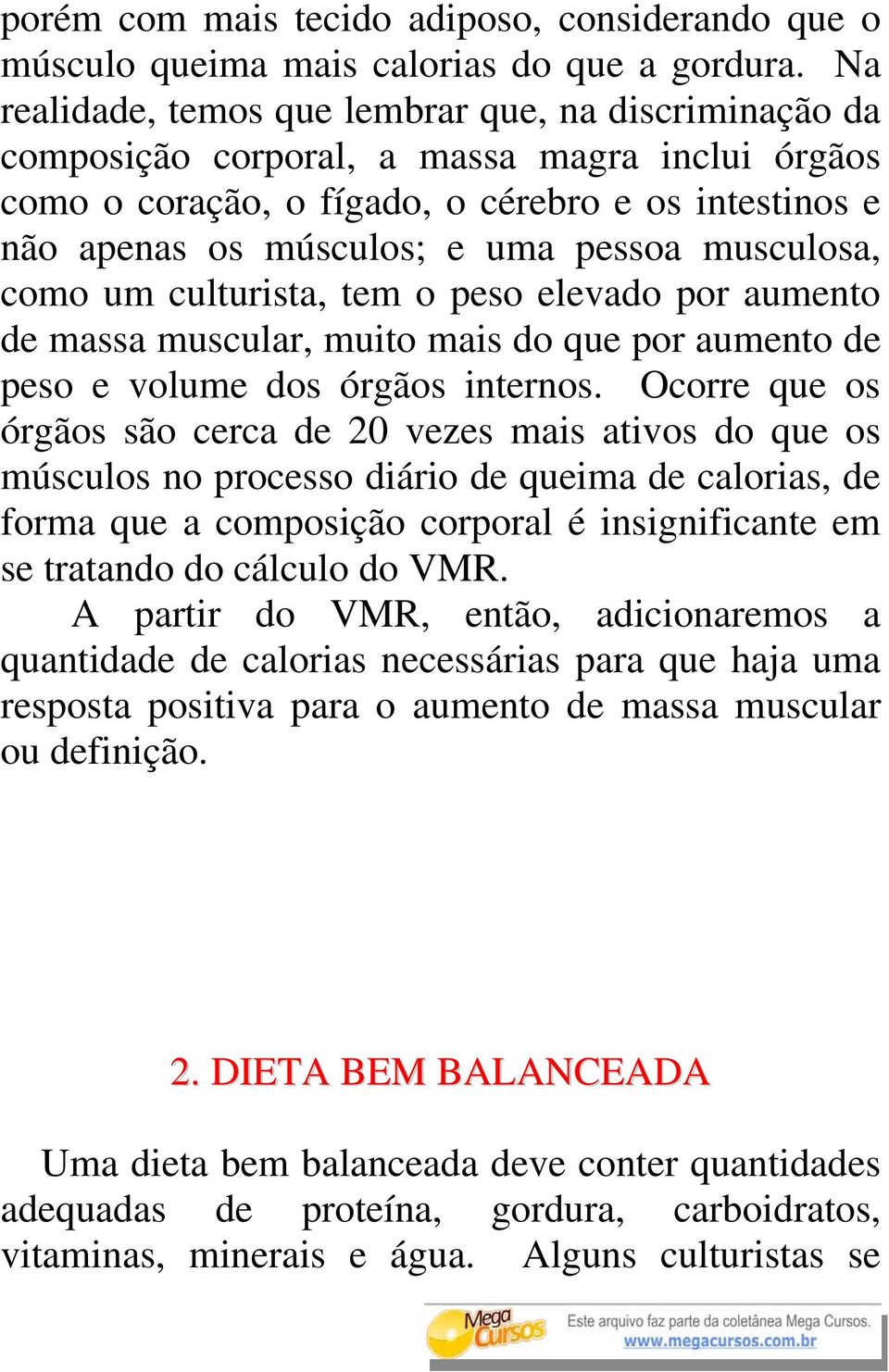 musculosa, como um culturista, tem o peso elevado por aumento de massa muscular, muito mais do que por aumento de peso e volume dos órgãos internos.