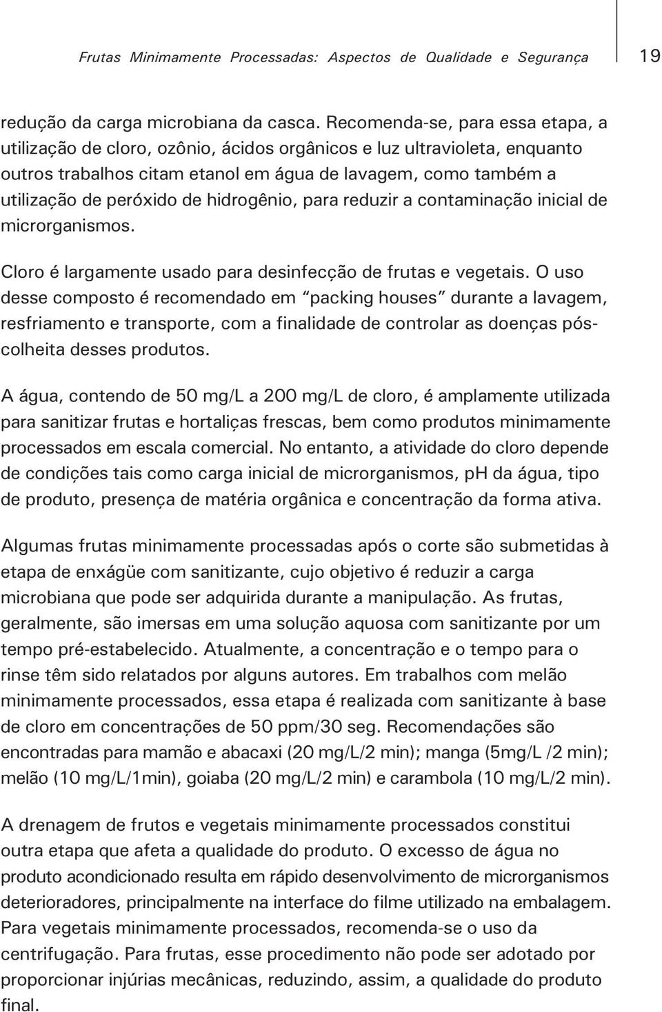 hidrogênio, para reduzir a contaminação inicial de microrganismos. Cloro é largamente usado para desinfecção de frutas e vegetais.