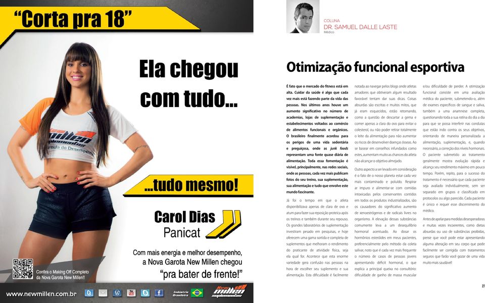 O brasileiro finalmente acordou para os perigos de uma vida sedentária e preguiçosa, onde as junk foods representam uma fonte quase diária de alimentação.