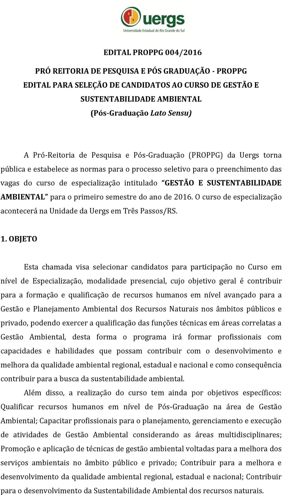 para o primeiro semestre do ano de 2016. O curso de especialização acontecerá na Unidade da Uergs em Três Passos/RS. 1.