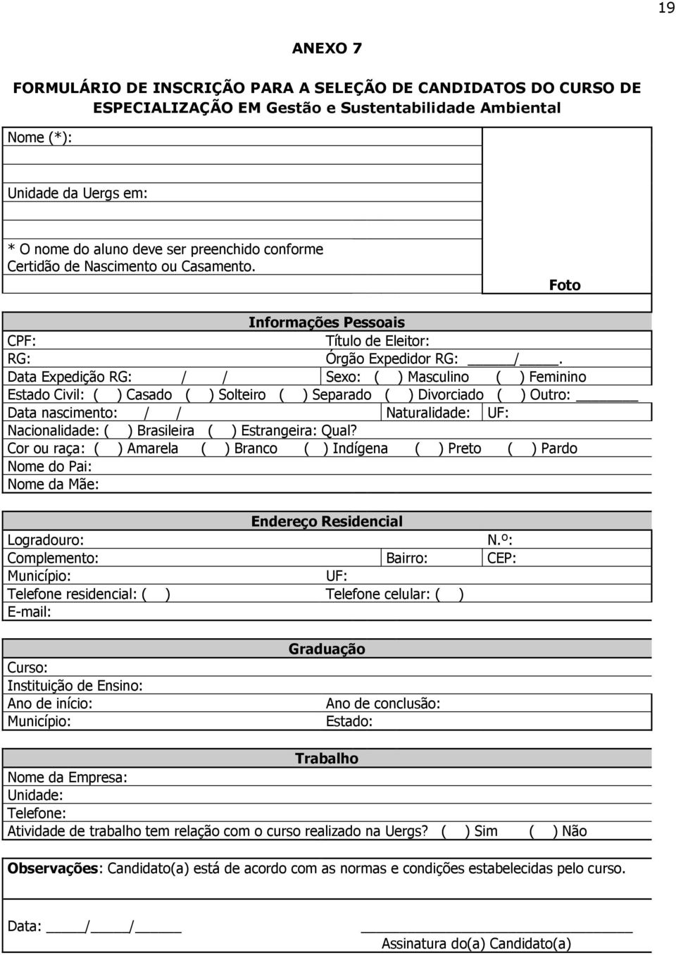 Data Expedição RG: / / Sexo: ( ) Masculino ( ) Feminino Estado Civil: ( ) Casado ( ) Solteiro ( ) Separado ( ) Divorciado ( ) Outro: Data nascimento: / / Naturalidade: UF: Nacionalidade: ( )