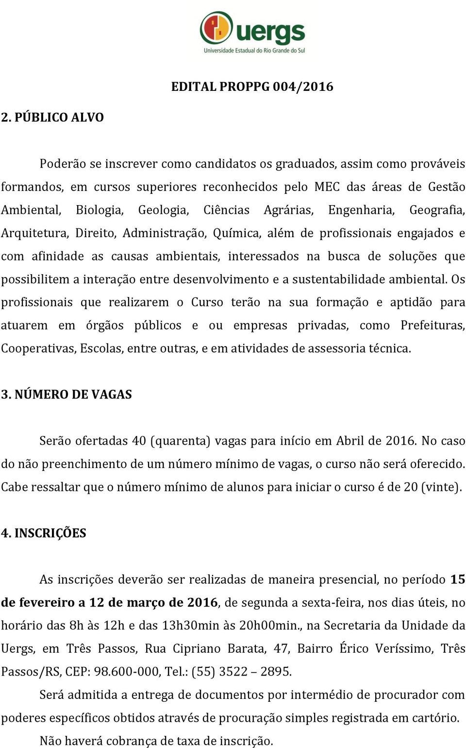 possibilitem a interação entre desenvolvimento e a sustentabilidade ambiental.